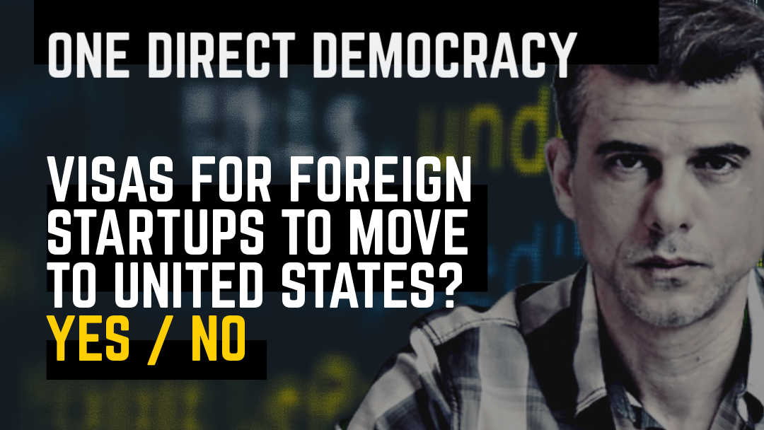 Visa for foreign startups to move to US. Adam Radly. One Direct Democracy.