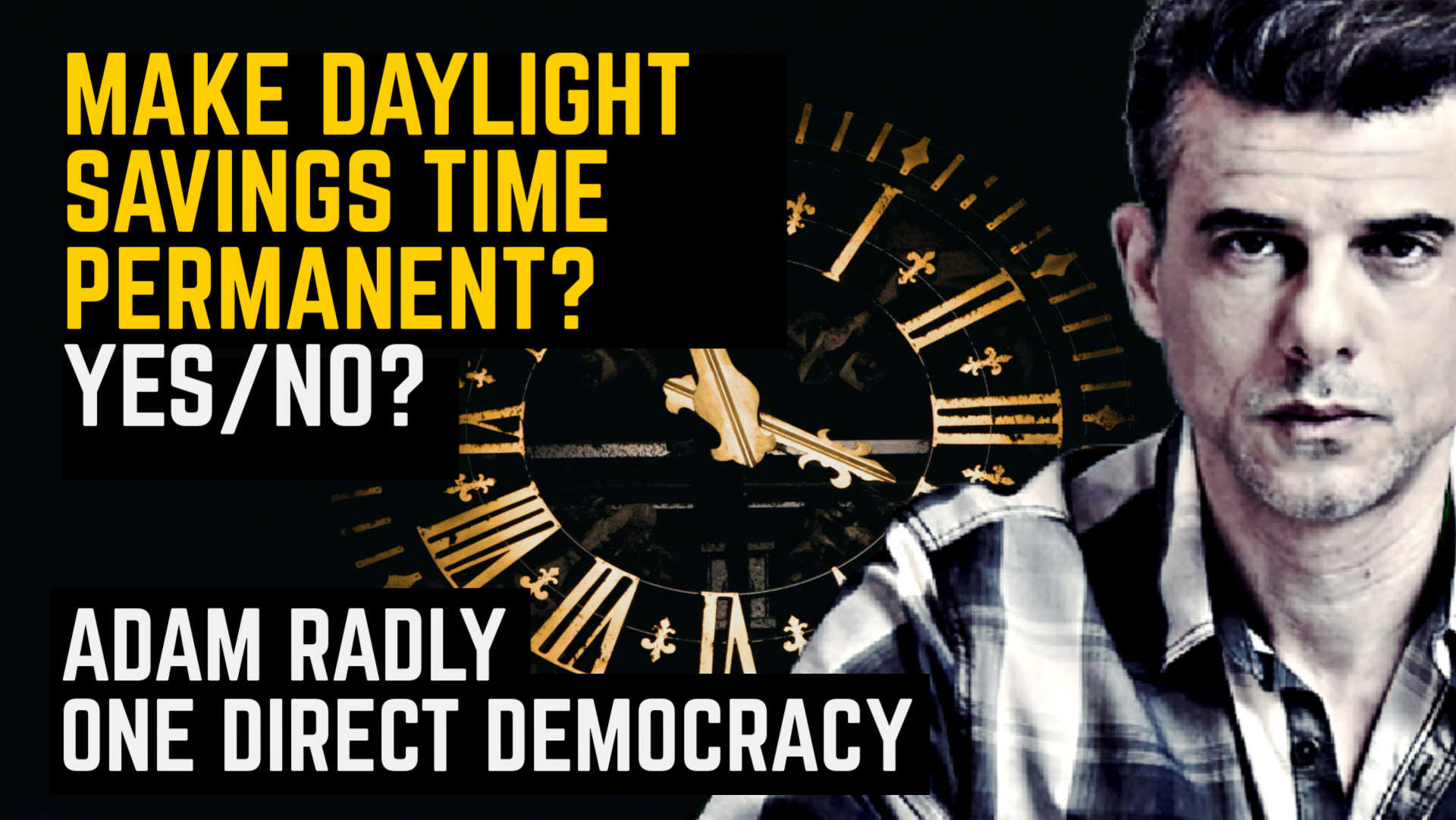 Daylight Savings. Adam Radly. One Direct Democracy.